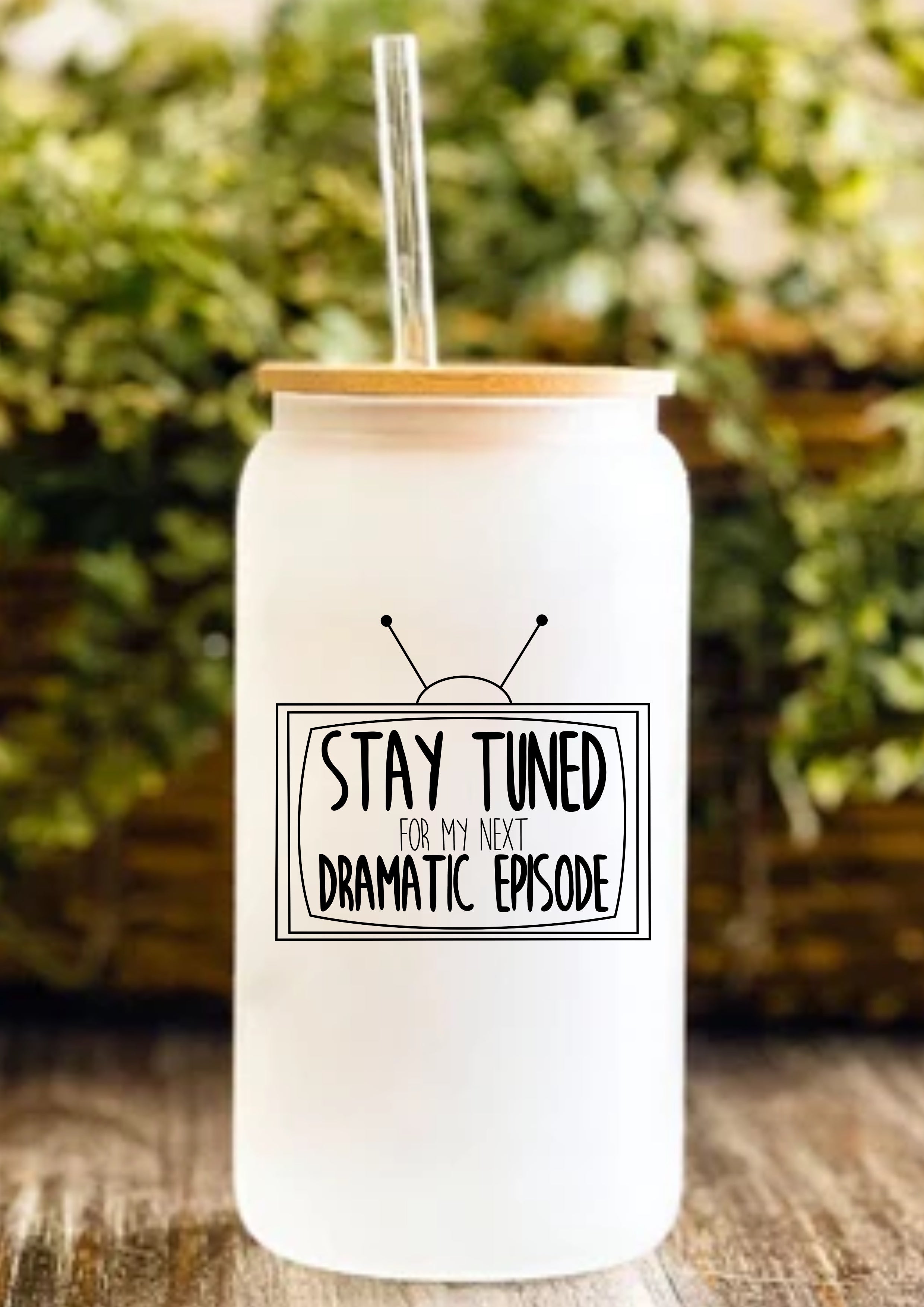 Stay Tuned For My Next Dramatic Episode 12oz Frosted Glass Tumbler