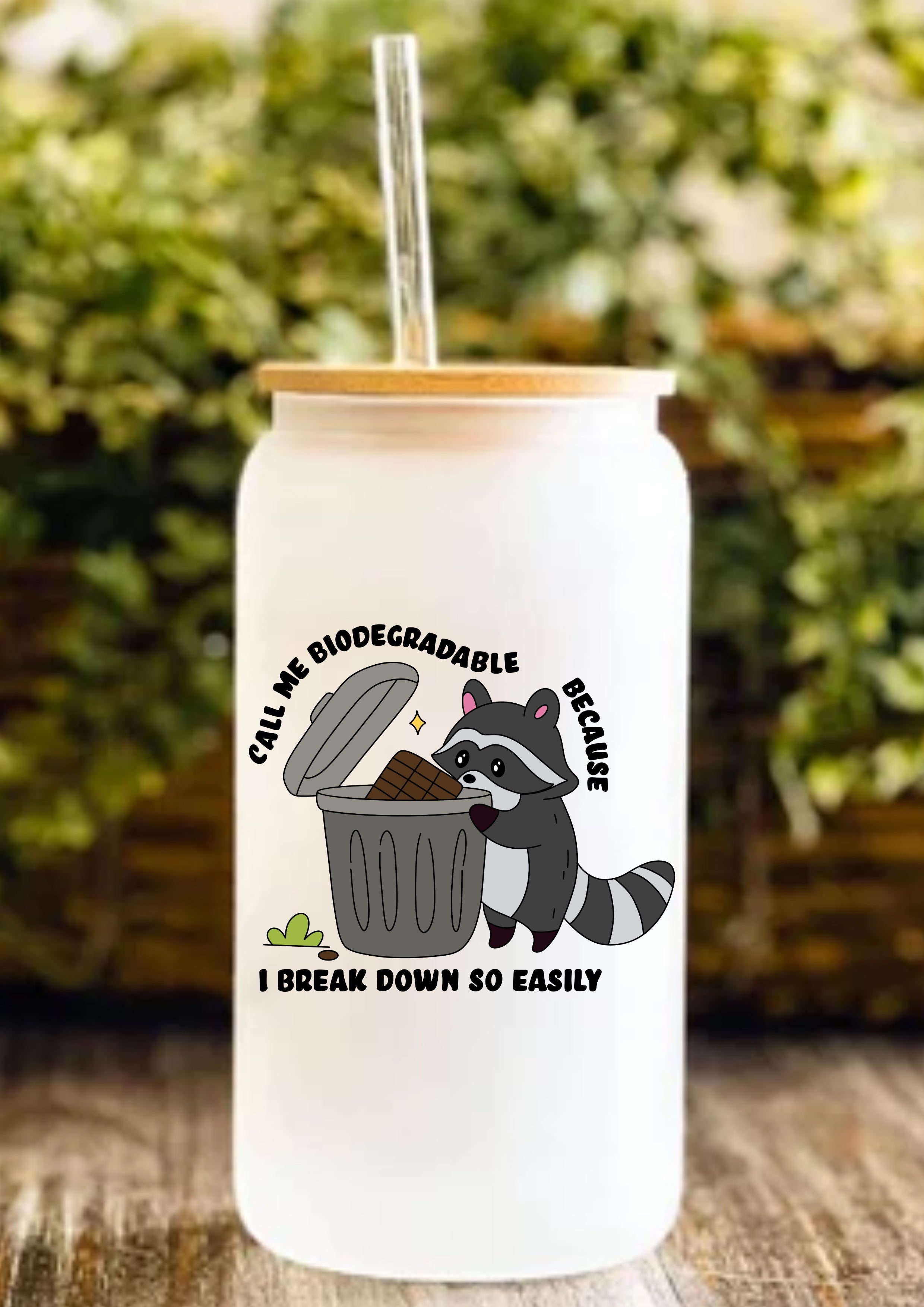 Call Me Biodegradable Because I Break Down So Easily 12oz Frosted Glass Tumbler