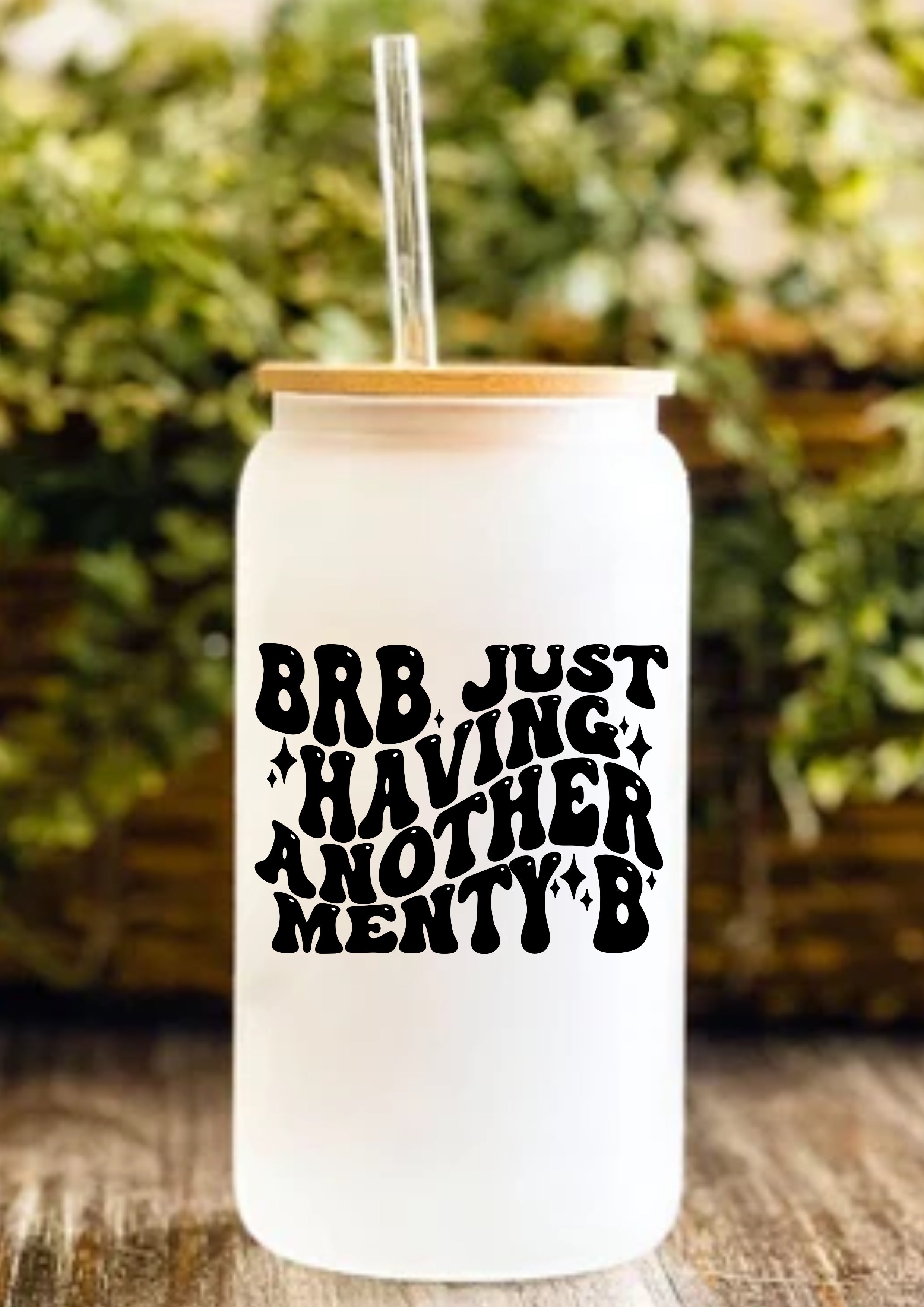 BRB Just Having Another Menty B 12oz Frosted Glass Tumbler