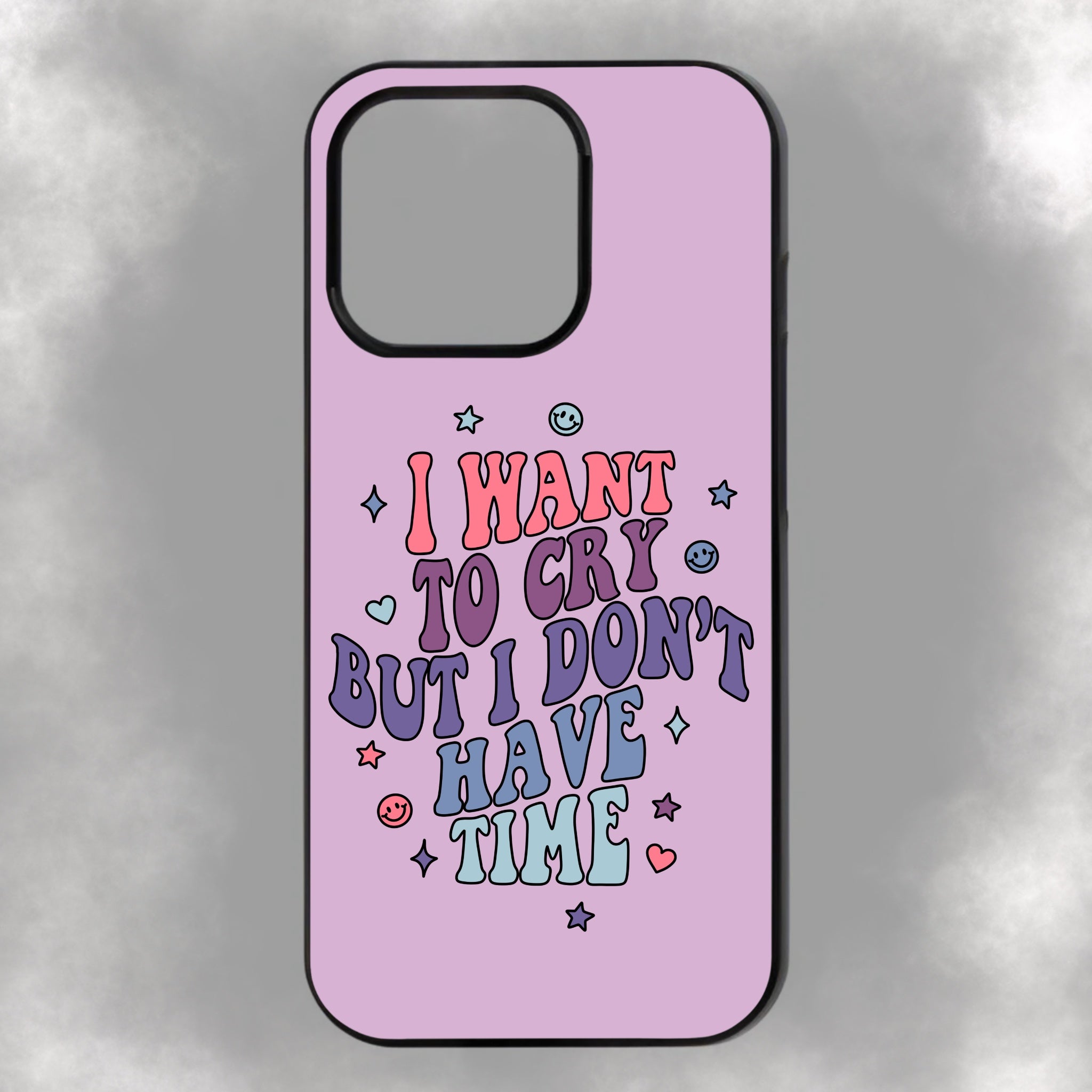 I Want To Cry But I Don’t Have Time iPhone Rubber Phone Case