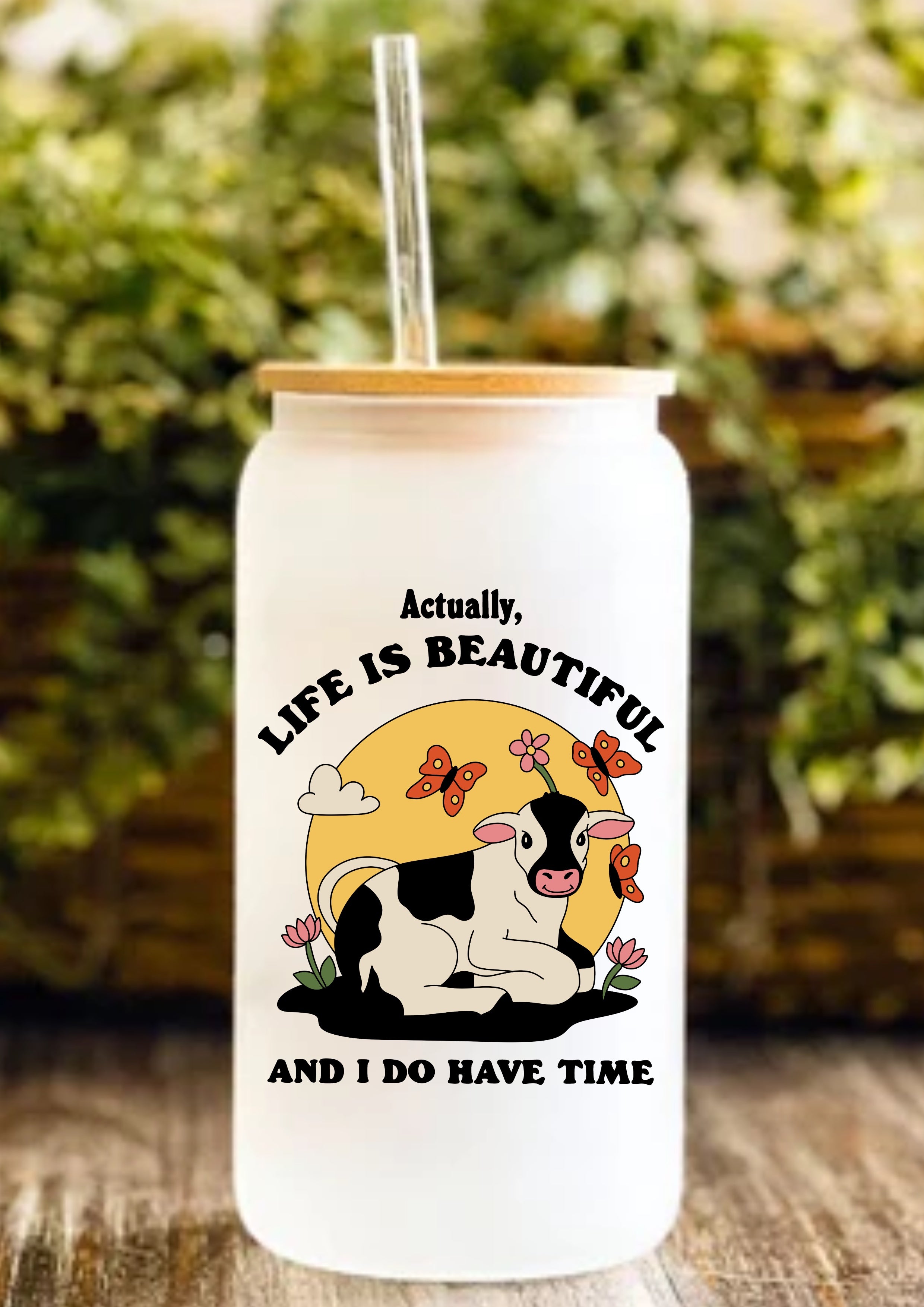 Actually, Life Is Beautiful And I Do Have Time 12oz Frosted Glass Tumbler