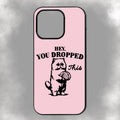 Hey, You Dropped This iPhone Rubber Phone Case