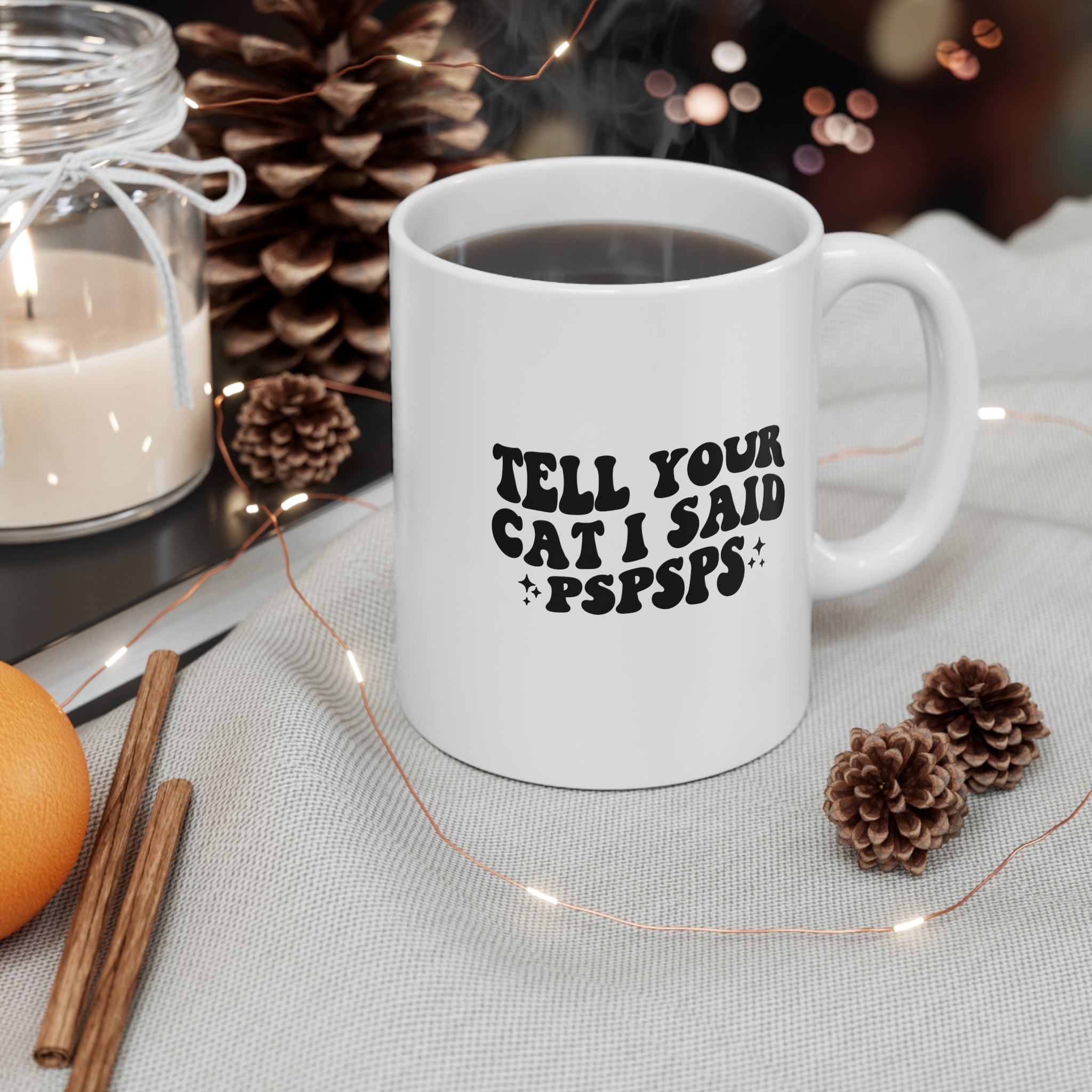 Tell Your Cat I Said PSPSPS 11oz Ceramic Mug