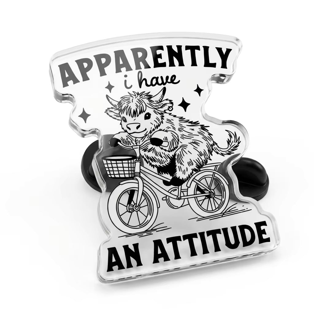 Apparently I Have An Attitude Acrylic Pin