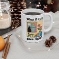 What If It All Goes Right? 11oz Ceramic Mug