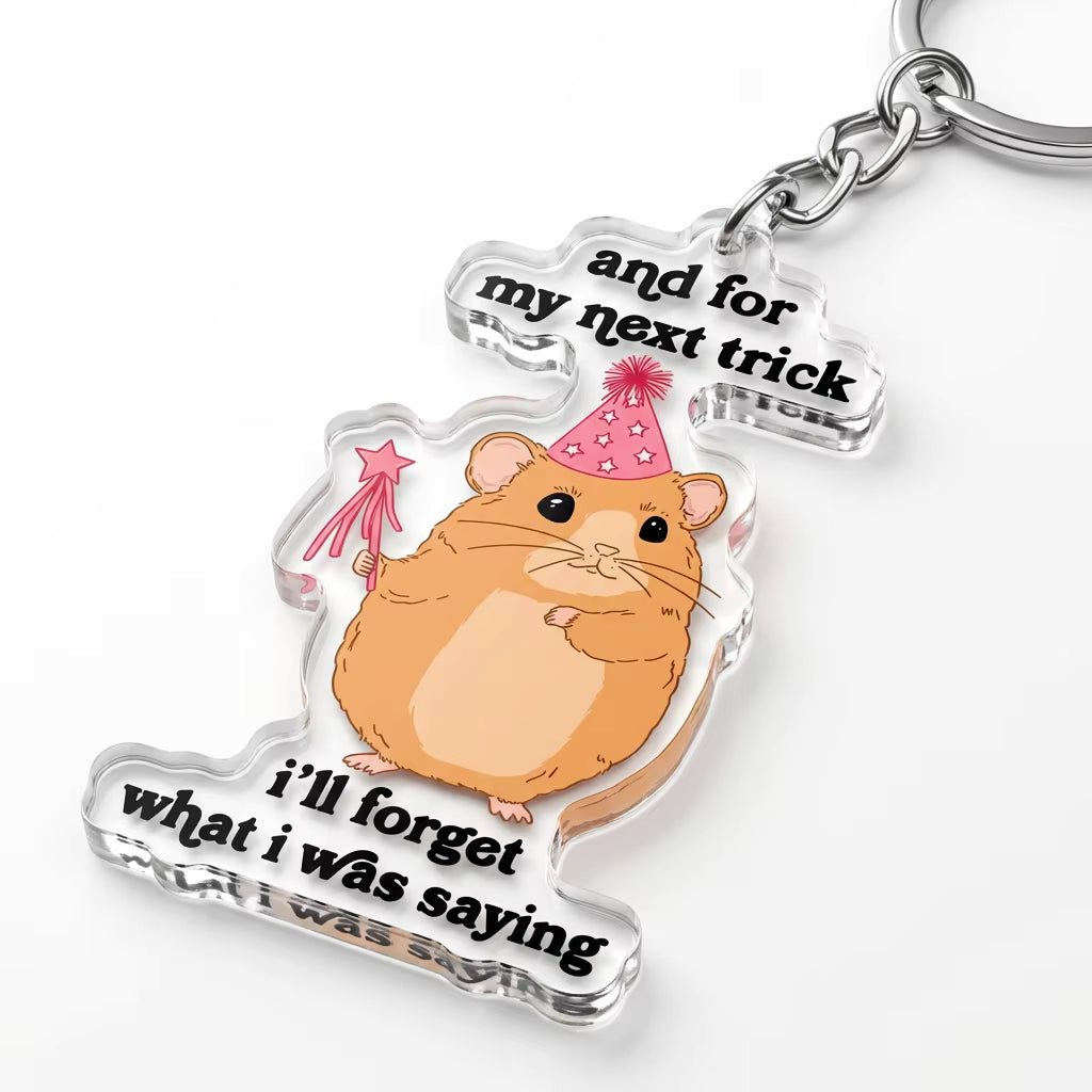 And For My Next Trick I’ll Forget What I Was Saying Acrylic Keyring