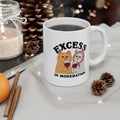 Excess In Moderation 11oz Ceramic Mug