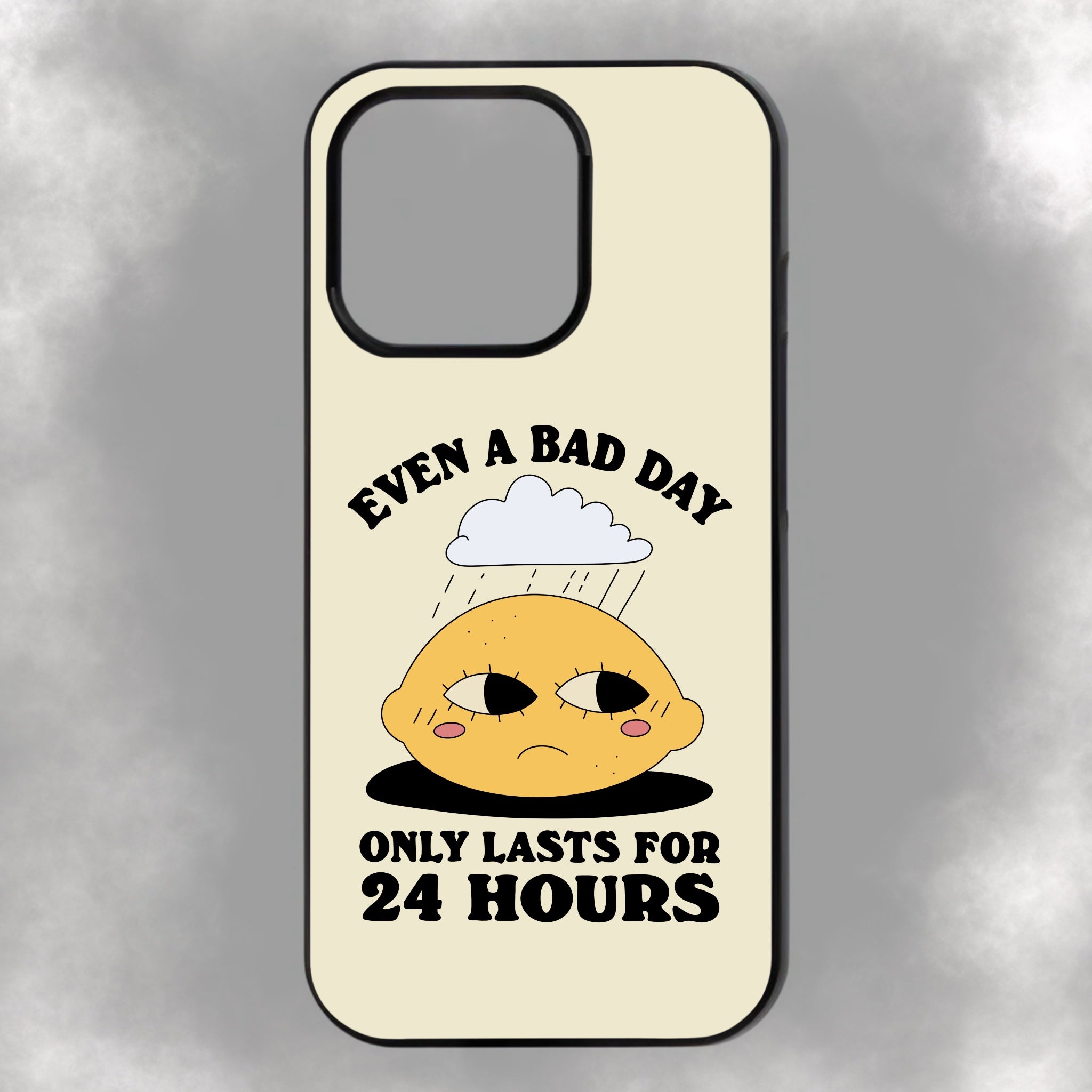Even A Bad Day Only Lasts For 24 Hours iPhone Rubber Phone Case