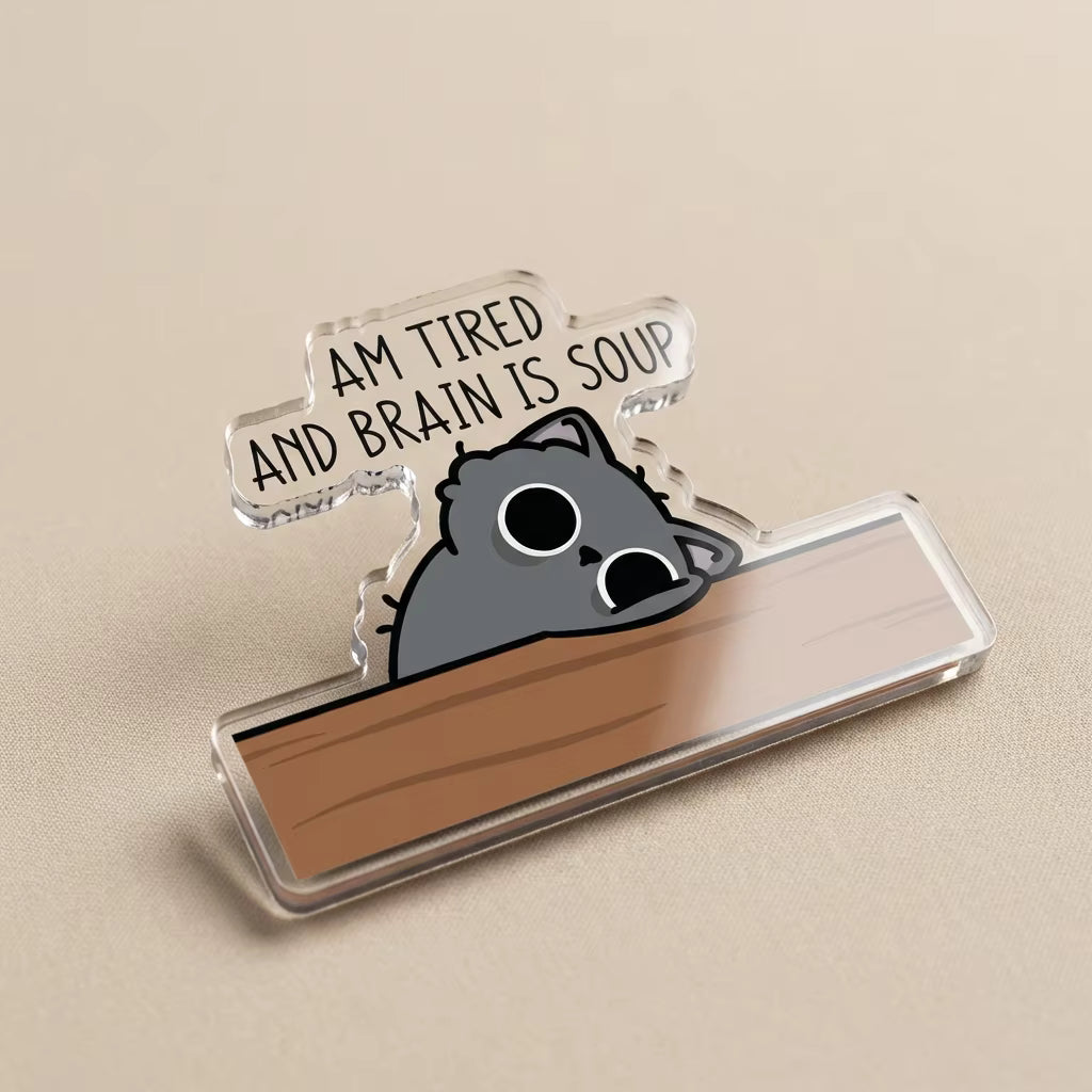 Am Tired And Brain Is Soup Acrylic Pin