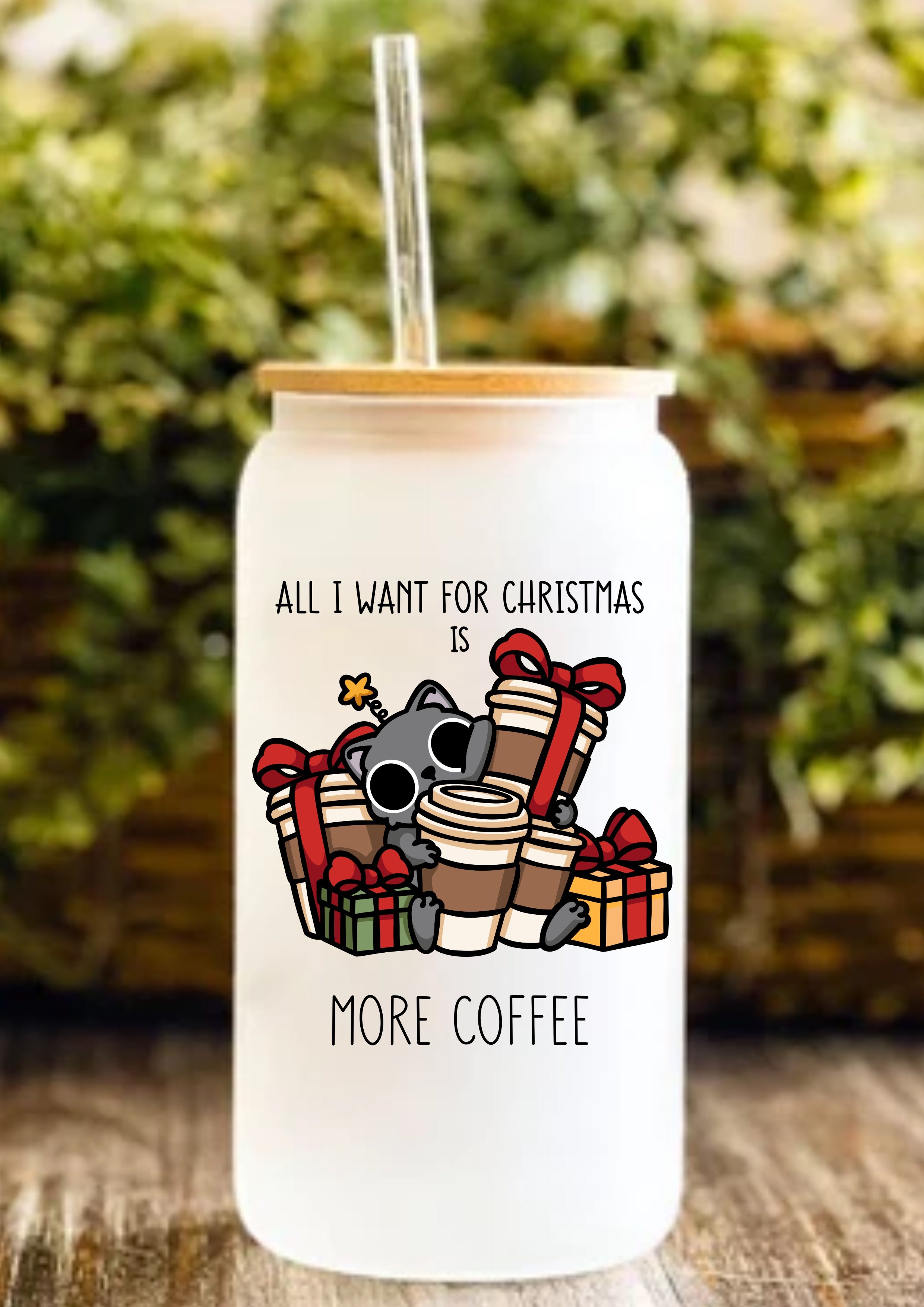 All I Want For Christmas Is More Coffee 12oz Frosted Glass Tumbler