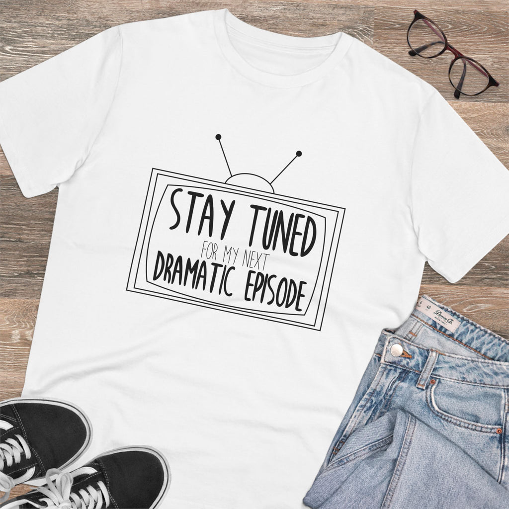 Stay Tuned For My Next Dramatic Episode Unisex T-Shirt