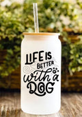 Life Is Better With A Dog 12oz Frosted Glass Tumbler