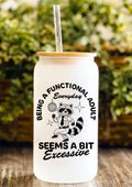 Being A Functional Adult Everyday Seems A Bit Excessive 12oz Frosted Glass Tumbler
