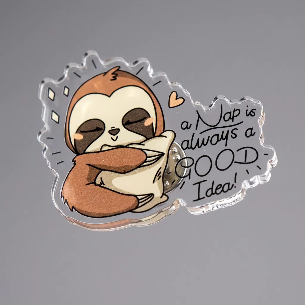 A Nap Is Always A Good Idea! Acrylic Pin