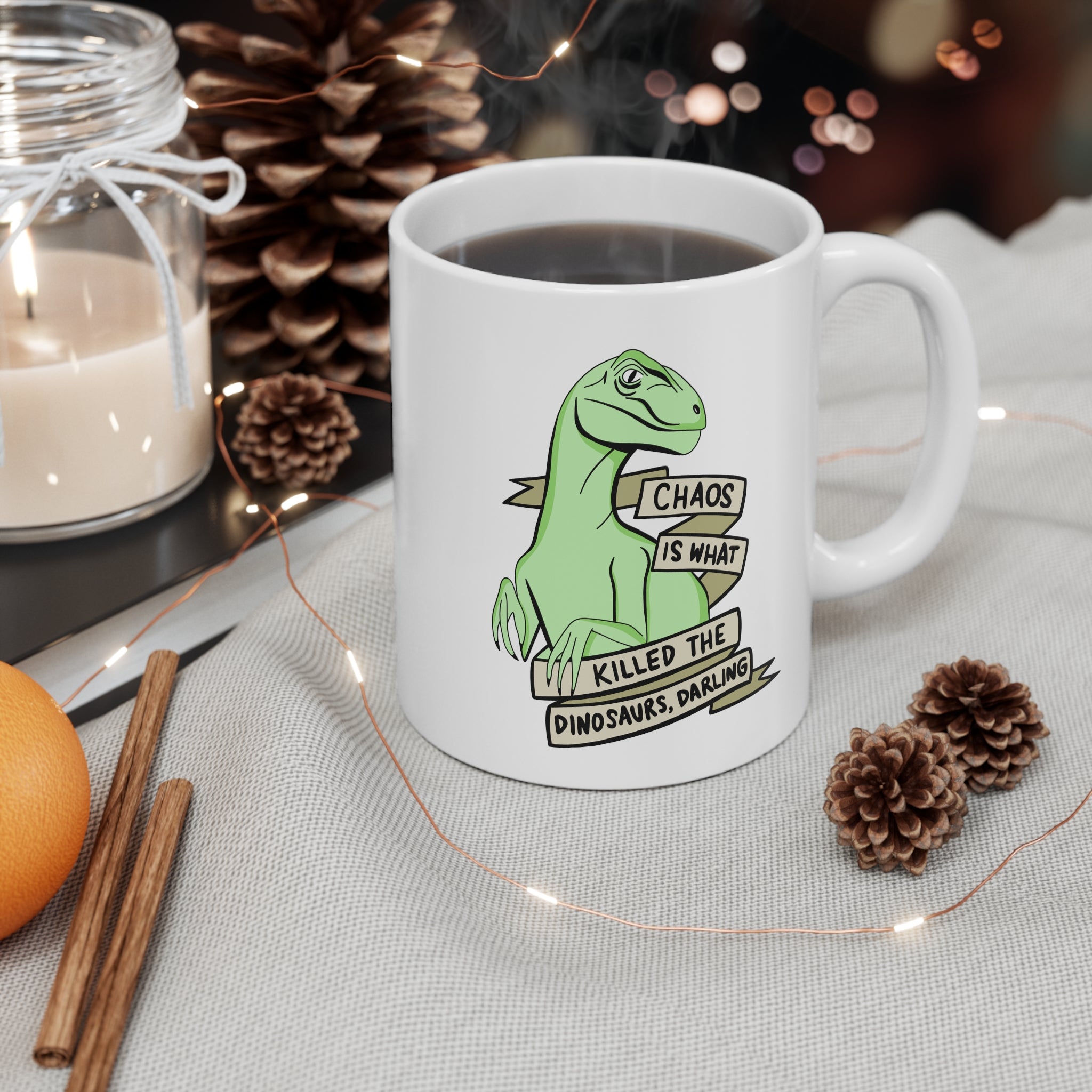 Chaos Is What Killed The Dinosaurs, Darling 11oz Ceramic Mug