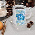 Chronically Tired 11oz Ceramic Mug