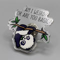 Am I Weird? Or Are You Basic? Acrylic Pin